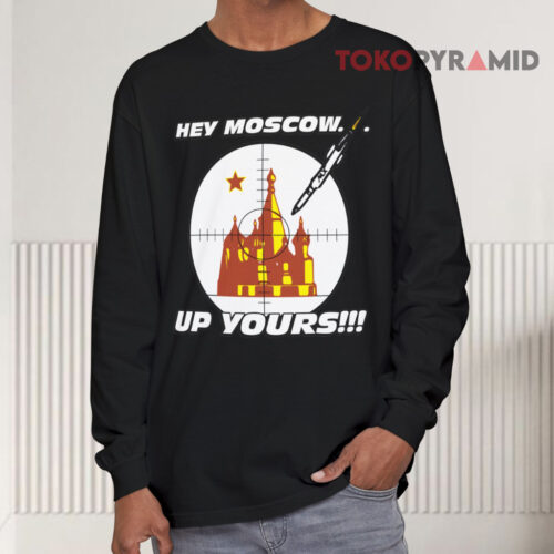 Hey Moscow Up Yours Political Long sleeved Hey Moscow Up Yours Political Long sleeved