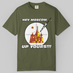 Hey Moscow Up Yours Political T shirt
