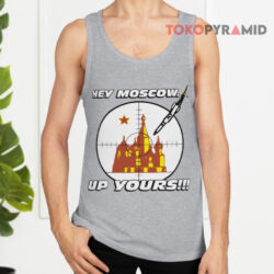 Hey Moscow Up Yours Political Shirt 2 Hey Moscow Up Yours Political Tank Top