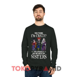 Hocus Pocus You Think I'm Crazy Halloween Shirt 4 Hocus Pocus You Think I'm Crazy Halloween Black Long sleeved