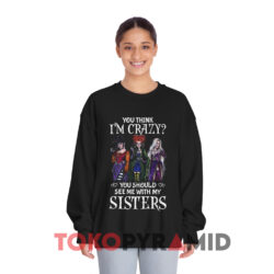 Hocus Pocus You Think I'm Crazy Halloween Shirt 3 Hocus Pocus You Think I'm Crazy Halloween Black Sweatshirt