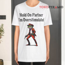 Hold On Partner I'm Overstimulated Cowboy Frog White T shirt