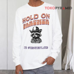 Hold On Partner I'm Overstimulated Retro Shirt 4 Hold On Partner I'm Overstimulated Retro Long sleeved