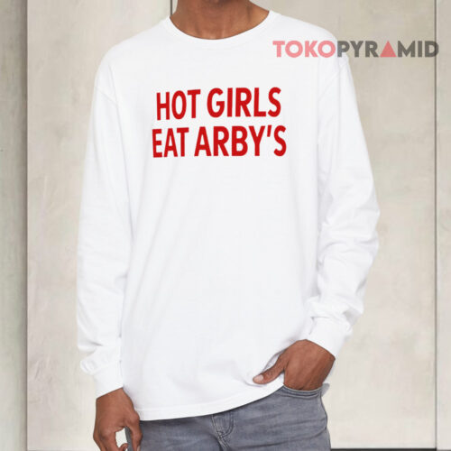 Hot Girls Eat Arby's Long sleeved Hot Girls Eat Arby's Long sleeved