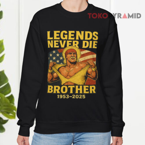 Hulk Hogan Legends Never Die Brother 1953 2025 Sweatshirt Hulk Hogan Legends Never Die Brother 1953 2025 Sweatshirt