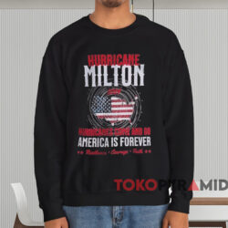 Hurricanes Come And Go America Is Forever T-shirt 4 Hurricanes Come And Go America Is Forever T shirt Black Sweatshirt