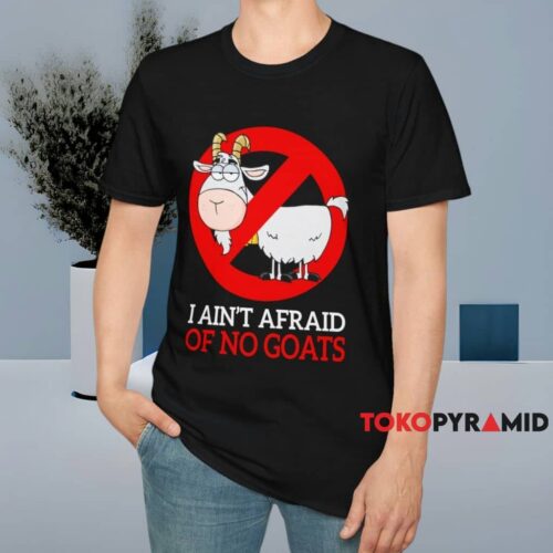 I Ain't Afraid Of No Goats Shirt Black T shirt I Ain't Afraid Of No Goats Shirt Black T shirt