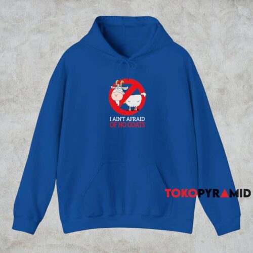 I Ain't Afraid Of No Goats Shirt Blue Hoodie I Ain't Afraid Of No Goats Shirt Blue Hoodie