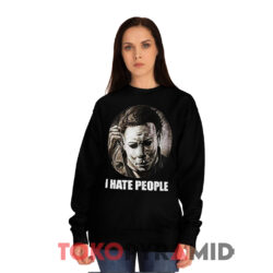 I Hate People Michael Myers Halloween Shirt 3 I Hate People Michael Myers Halloween Black Sweatshirt