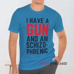 I Have A Gun And Am Schizophrenic Blue T shirt