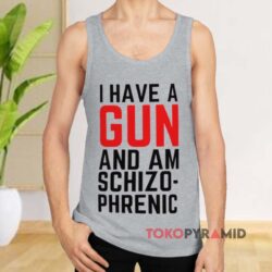 I Have A Gun And Am Schizophrenic Grey Tank Top