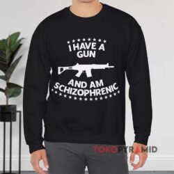 I Have A Gun I Am Schizophrenic Shirt 3 I Have A Gun I Am Schizophrenic Black Sweatshirt