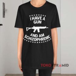 I Have A Gun I Am Schizophrenic Black T shirt