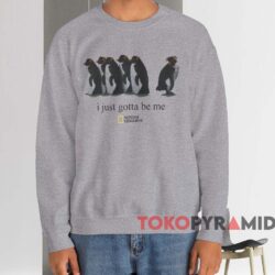 I Just Gotta Be Me Penguin T shirt Grey Sweatshirt