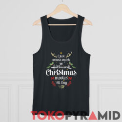 I Just Wanna Watch Hallmark Christmas Movies All Day Sweatshirt 4 I Just Wanna Watch Hallmark Christmas Movies All Day Tank Top