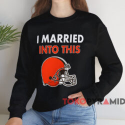 I Married Into This Cleveland Browns Shirt 4 I Married Into This Cleveland Browns Shirt Black Sweatshirt