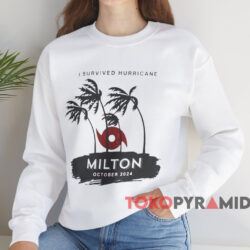 I Survived Hurricane Milton October 2024 T-shirt 3 I Survived Hurricane Milton October 2024 T shirt White Sweatshirt