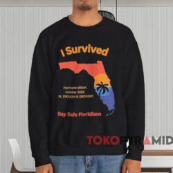 I Survived Hurricane Milton Stay Safe Floridians T-shirt 3 I Survived Hurricane Milton Stay Safe Floridians T shirt Black Sweatshirt