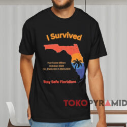 I Survived Hurricane Milton Stay Safe Floridians T shirt Black T shirt