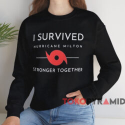 I Survived Hurricane Milton Stronger Together T-shirt 3 I Survived Hurricane Milton Stronger Together T shirt Black Sweatshirt