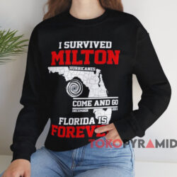 I Survived Milton Florida Is Forever T-shirt 4 I Survived Milton Florida Is Forever T shirt Black Sweatshirt