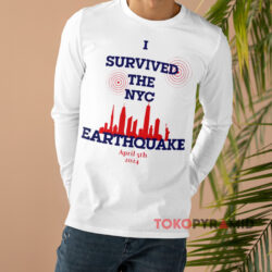 I Survived The NYC Earthquake 2024 Shirt 4 I Survived The Nyc Earthquake 2024 White Long sleeved