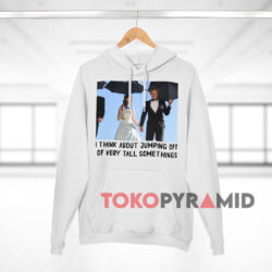 I Think About Jumping Off Of Very Tall Somethings Shirt 2 I Think About Jumping Off Of Very Tall Somethings White Hoodie