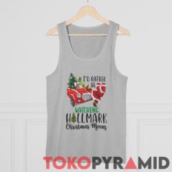 I'd Rather Be Watching Hallmark Christmas Movies Sweatshirt 4 Id Rather Be Watching Hallmark Christmas Movies Tank Top