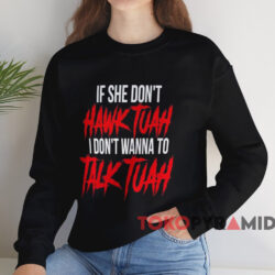 If She Don't Hawk Tuah I Don't Wanna Talk Tuah Shirt 4 If She Don't Hawk Tuah I Don't Wanna Talk Tuah Shirt Black Sweatshirt