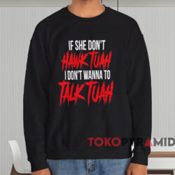 If She Don't Hawk Tuah I Don't Wanna Talk Tuah Shirt 3 If She Don't Hawk Tuah I Don't Wanna Talk Tuah Shirt Black Sweatshirt