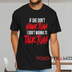 If She Don't Hawk Tuah I Don't Wanna Talk Tuah Shirt Black T shirt