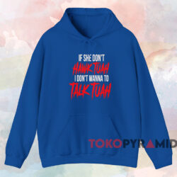 If She Don't Hawk Tuah I Don't Wanna Talk Tuah Shirt 2 If She Don't Hawk Tuah I Don't Wanna Talk Tuah Shirt Blue Hoodie