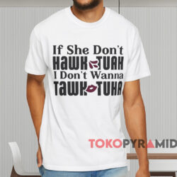 If She Don't Hawk Tuah Shirt White T shirt