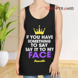 If You Have Something To Say It To My Face Kamala Tank Top