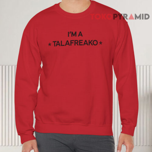 I'm A Talafreako Front Sweatshirt I'm A Talafreako Front Sweatshirt