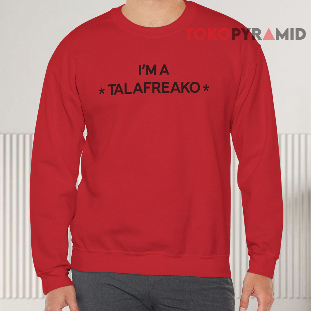 I'm A Talafreako Front Sweatshirt I'm A Talafreako Front Sweatshirt