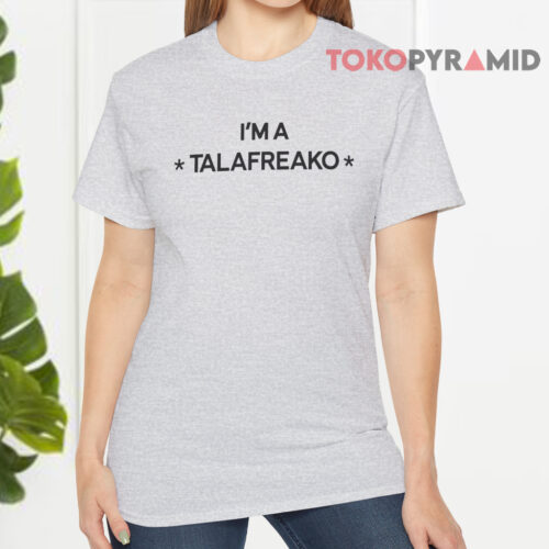 I'm A Talafreako Front T shirt I'm A Talafreako Front T shirt