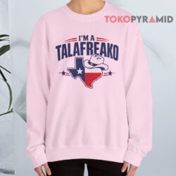 I'm A Talafreako Texas Shirt 3 I'm A Talafreako Texas Sweatshirt
