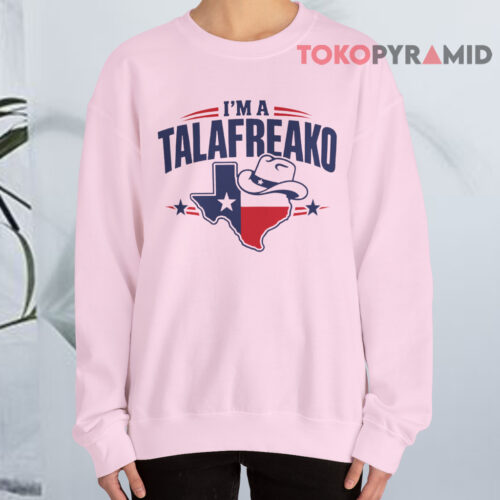 I'm A Talafreako Texas Sweatshirt I'm A Talafreako Texas Sweatshirt
