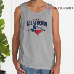 I'm A Talafreako Texas Shirt 2 I'm A Talafreako Texas Tank Top