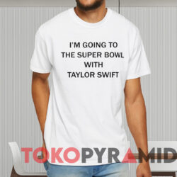 I'm Going To The Super Sunday Bowl With Taylor Swift Shirt White T shirt