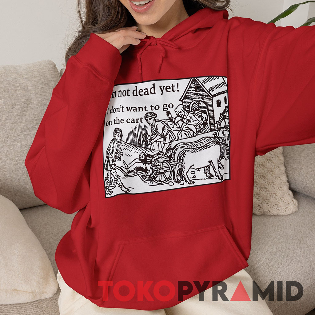 I'm Not Dead Yet Monty Python Hoodie I'm Not Dead Yet Monty Python Hoodie