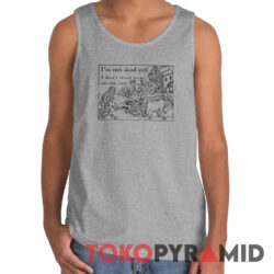 I'm Not Dead Yet Monty Python Shirt 2 I'm Not Dead Yet Monty Python Tank Top
