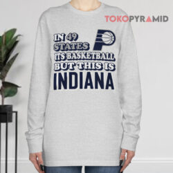 In 49 States It's Basketball But This Is Indiana Shirt 2 In 49 States It's Basketball But This Is Indiana Long sleeved