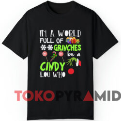 In A World Full Of Grinches Be A Cindy Lou Who Christmas Sweatshirt 3 In A World Full Of Grinches Be A Cindy Lou Who Christmas Sweatshirt Black T shirt