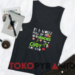 In A World Full Of Grinches Be A Cindy Lou Who Christmas Sweatshirt 4 In A World Full Of Grinches Be A Cindy Lou Who Christmas Sweatshirt Black TankTop