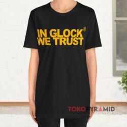 In Glock We Trust T-shirt 1 In Glock We Trust Black T shirt