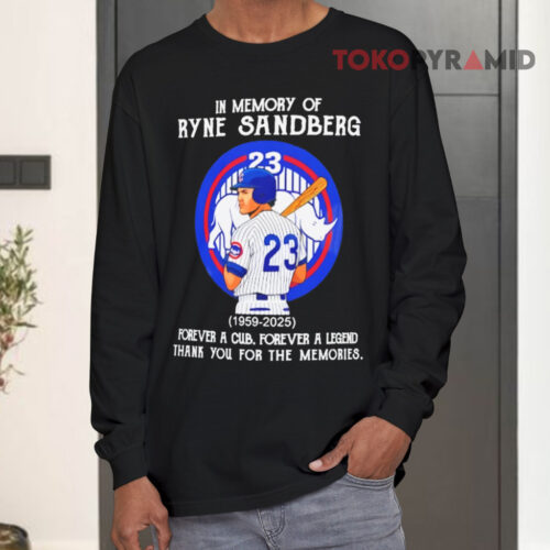 In Memory Of Ryne Sandberg 1959 2025 Forever A Chicago Cubs Forever A Legend Long sleeved In Memory Of Ryne Sandberg 1959 2025 Forever A Chicago Cubs Forever A Legend Long sleeved