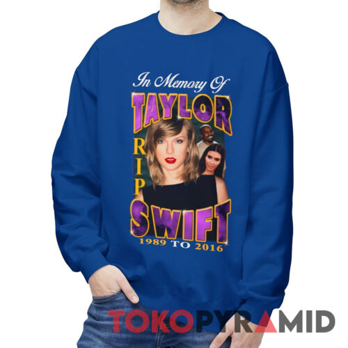 In Memory Of Taylor Swift 1989 To 2016 Sweatshirt In Memory Of Taylor Swift 1989 To 2016 Sweatshirt