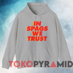 In Spags We Trust Shirt 3 In Spags We Trust Shirt Grey Hoodie